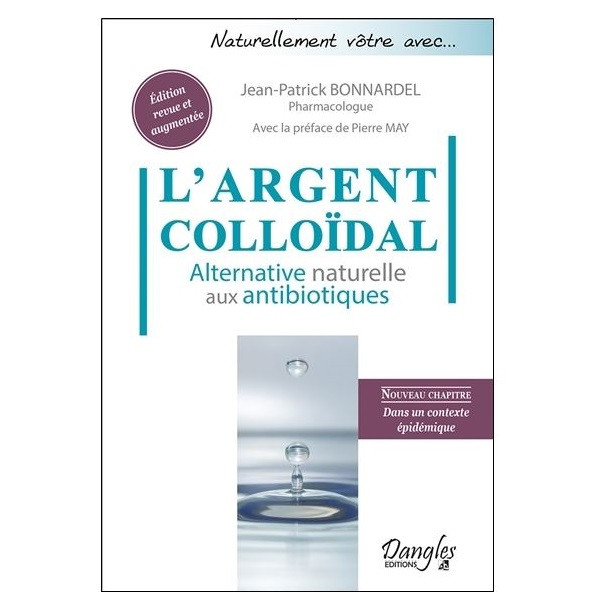 L'argent colloïdal - Alternative naturelle aux antibiotiques de Jean-Patrick Bonnardel