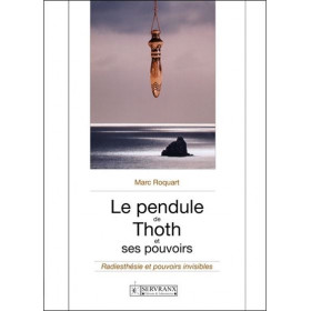 Le pendule de thoth et ses pouvoirs : radiesthésie et pouvoirs invisibles