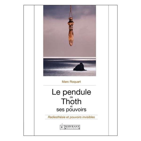 Le pendule de thoth et ses pouvoirs : radiesthésie et pouvoirs invisibles