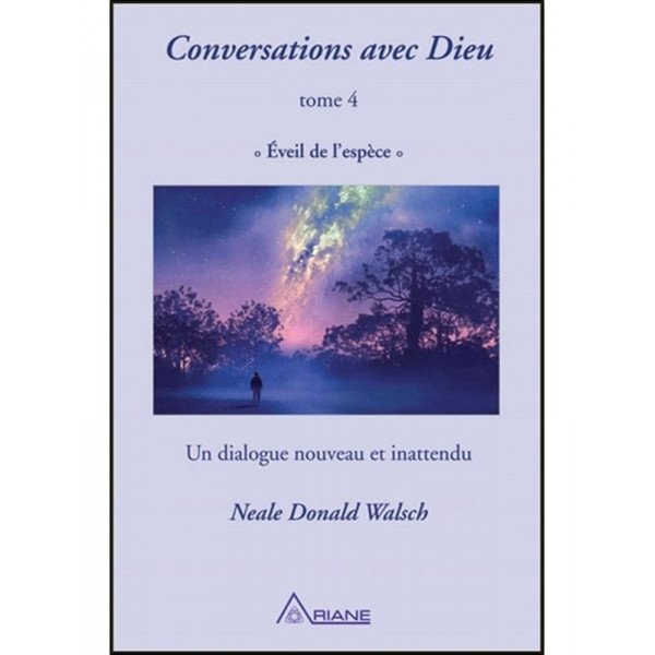 Conversations avec Dieu T4 - Eveil de l'espèce - Un dialogue nouveau - 1