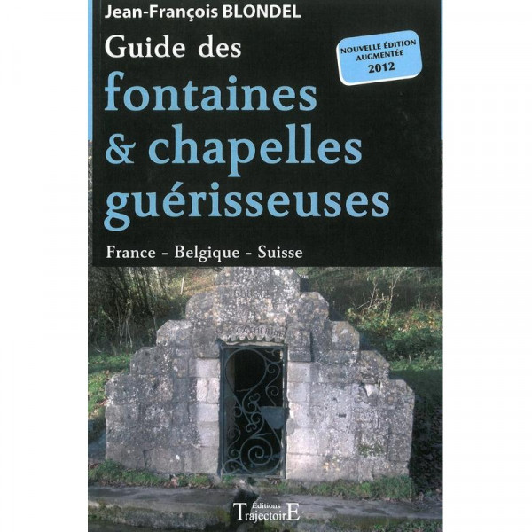 Guide des fontaines & chapelles guérisseuses - France - Belgique - Suisse - 1