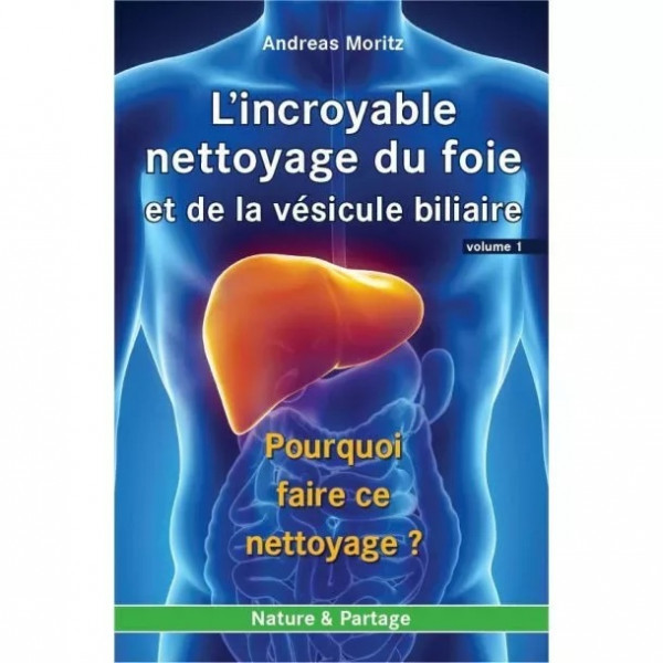 Volume 1 : L’incroyable nettoyage du foie et de la vésicule biliaire - 1