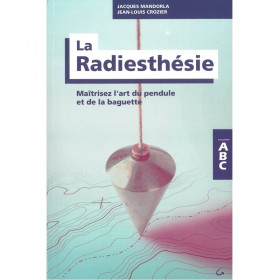 La Radiesthésie - Maîtrisez l'art du pendule et de la baguette - ABC - 1
