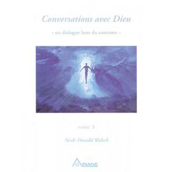 Conversations avec Dieu T.3 - Neale Donald Walsch - 1