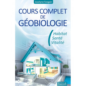 Cours complet de géobiologie - Habitat - Santé - Vitalité - 1