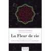 La Fleur de vie - Guide pratique d'utilisation et de compréhension