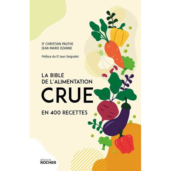 La bible de l'alimentation crue en 400 recettes - 1