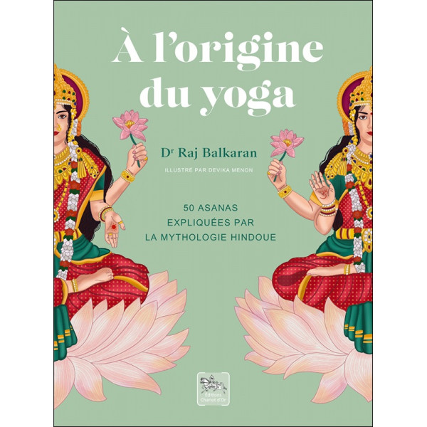 A l'origine du yoga - 50 asanas expliquées par la mythologie hindoue - 1