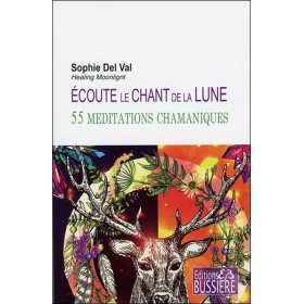 Ecoute le chant de la lune - 55 méditations chamaniques - 1