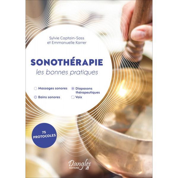 Sonothérapie - Les bonnes pratiques - 75 protocoles complets - 1