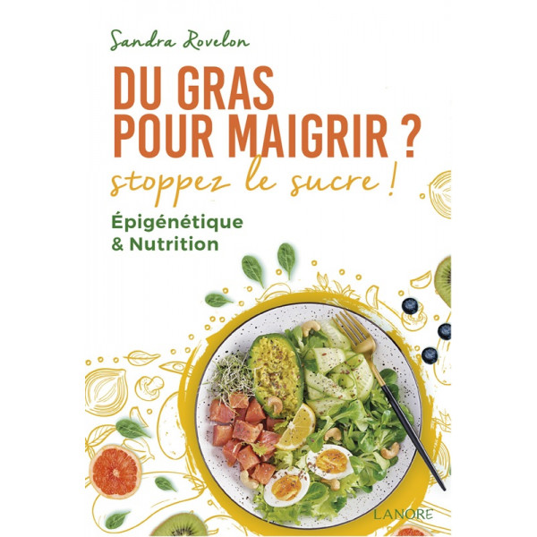 Du gras pour maigrir ? Stoppez le sucre ! Epigénétique & Nutrition - 1