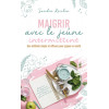 Maigrir avec le jeûne intermittent - Une méthode simple et efficace pour gagner en santé